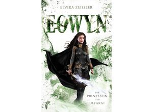 9783985959709 - Eowyn Die Prinzessin der Ulfarat (Eowyn-Saga IV) - Elvira Zeißler Kartoniert (TB)