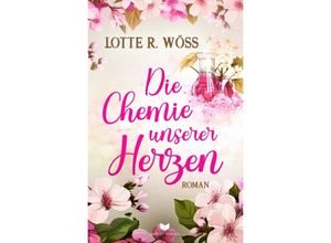 9783985959907 - Die Chemie unserer Herzen - Lotte R Wöß Kartoniert (TB)