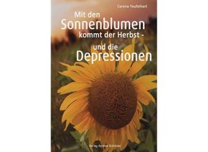 9783986480233 - Mit den Sonnenblumen kommt der Herbst - und die Depressionen - Carena Teufelhart Taschenbuch