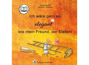 9783986480325 - Ich wäre gern so elegant wie mein Freund der Elefant - Tabea Michel Gebunden