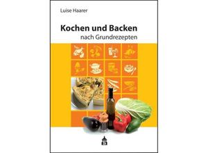 9783986490300 - Kochen und Backen nach Grundrezepten Illustrierte Ausgabe - Luise Haarer Gebunden