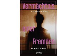 9783986590161 - Vermächtnis einer Fremden - Alexander Köhl Taschenbuch