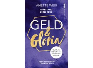 9783986601256 - Geld und Gloria - Ruhestand ohne Reue (Band 2) - Anette Weiß Kartoniert (TB)