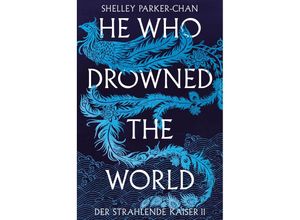 9783986662813 - He Who Drowned the World (Der strahlende Kaiser II) - Shelley Parker-Chan Kartoniert (TB)