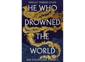 9783986662820 - He Who Drowned the World (Der strahlende Kaiser II) (limitierte Collectors Edition mit Farbschnitt und Miniprint) - Shelley Parker-Chan Gebunden