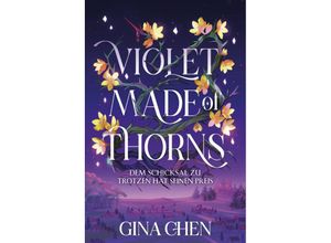 9783986663216 - Violet Made of Thorns - Dem Schicksal zu trotzen hat seinen Preis - Gina Chen Gebunden