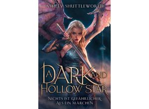 9783986663360 - A Dark and Hollow Star - Nichts ist gefährlicher als ein Märchen - Ashley Shuttleworth Kartoniert (TB)