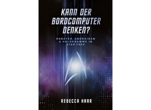 9783986664114 - Kann der Bordcomputer denken? Roboter Androiden & Hologramme in Star Trek - Haar Kartoniert (TB)