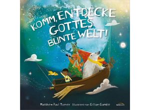 9783986950330 - Komm entdecke Gottes bunte Welt! - Matthew Paul Turner Gebunden