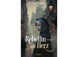 9783986950569 - Rebellin mit Herz - Elisabeth Büchle Gebunden