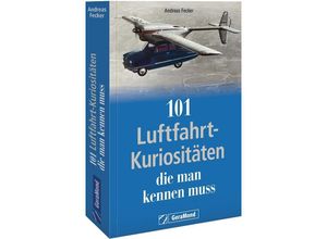 9783987020025 - 101 Luftfahrt-Kuriositäten die man kennen muss - Andreas Fecker Kartoniert (TB)