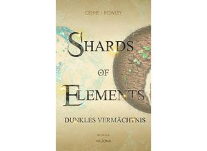 9783987180743 - SHARDS OF ELEMENTS   SHARDS OF ELEMENTS - Dunkles Vermächtnis (Band 2) - Celine I Rowley Taschenbuch