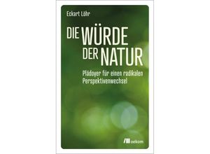 9783987260384 - Die Würde der Natur - Eckart Löhr Kartoniert (TB)