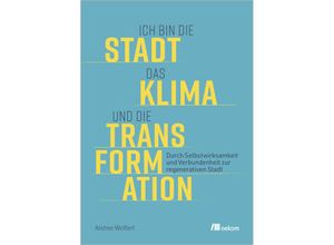 9783987260513 - Ich bin die Stadt das Klima und die Transformation - Andree Weißert Kartoniert (TB)