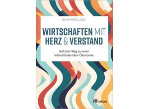 9783987260940 - Wirtschaften mit Herz und Verstand - Johannes Liess Kartoniert (TB)