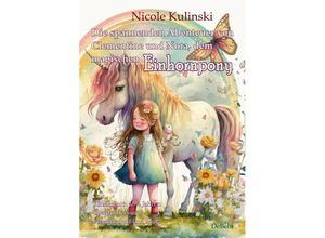 9783987270437 - Die spannenden Abenteuer von Clementine und Nora dem magischen Einhornpony - Kinderbuch ab 4 Jahren über Anderssein Freundschaft und Mut - Nicole Kulinski Kartoniert (TB)