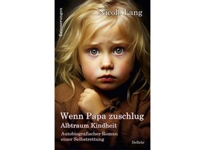 9783987270604 - Wenn Papa zuschlug - Albtraum Kindheit - Autobiografischer Roman einer Selbstrettung - Erinnerungen - Nicole Lang Kartoniert (TB)