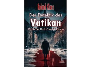 9783987270901 - Der Detektiv des Vatikan - Mystischer Dark-Fantasy-Roman - Roland Klaus Kartoniert (TB)