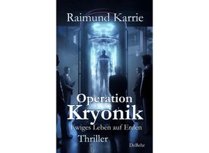 9783987270987 - Operation Kryonik - Ewiges Leben auf Erden - Thriller - Raimund Karrie Kartoniert (TB)