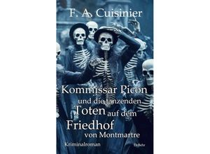 9783987271052 - Kommissar Picon und die tanzenden Toten auf dem Friedhof vom Montmartre - Kriminalroman - F A Cuisinier Kartoniert (TB)