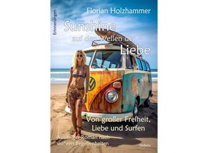 9783987271144 - Sunshine auf den Wellen der Liebe - Von großer Freiheit Liebe und Surfen - Aussteiger-Roman nach wahren Begebenheiten - Florian Holzhammer Kartoniert (TB)