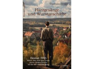 9783987271342 - Harzgesänge und Wurstgeschäfte - Heimat 1945 - Wahre aber nicht ganz ernste Harzer Dorfgeschichten aus der Zeit nach dem Krieg - Erinnerungen - Thomas Breier Kartoniert (TB)