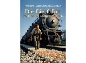 9783987271458 - Die Eierfahrt und andere Lachgeschichten - Humorvolle Erzählungen die das Leben schrieb - Johannes Professor Doktor Michels Kartoniert (TB)