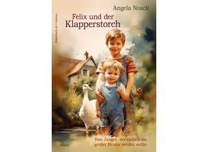 9783987271465 - Felix und der Klapperstorch - Vom Jungen der endlich ein großer Bruder werden wollte - Bilderbuch ab 3 Jahren - Angela Noack Kartoniert (TB)