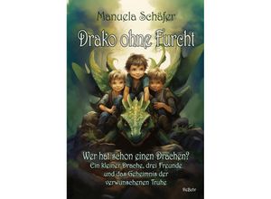 9783987271472 - Drako ohne Furcht - Wer hat schon einen Drachen? - Ein kleiner Drache drei Freunde und das Geheimnis der verwunschenen Truhe - Manuela Schäfer Kartoniert (TB)