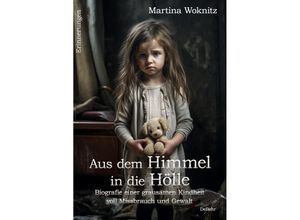 9783987271588 - Aus dem Himmel in die Hölle - Biografie einer grausamen Kindheit voll Missbrauch und Gewalt - Erinnerungen - Martina Woknitz Kartoniert (TB)