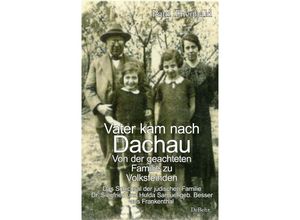 9783987271632 - Vater kam nach Dachau - Von der geachteten Familie zu Volksfeinden - Das Schicksal der jüdischen Familie Dr Siegfried und Hulda Samuel geb Besser aus Frankenthal - Paul Theobald