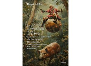 9783987271854 - Der schweinische Löwe und weitere Geschichten aus der anderen Hosentasche - Gute-Laune-Geschichten zum Lachen und Schmunzeln - Rudolf Köhler Kartoniert (TB)