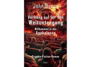 9783987272035 - Vorhang auf für den Weltuntergang - Willkommen in der Apokalypse - Science-Fiction-Roman - John Barns Kartoniert (TB)