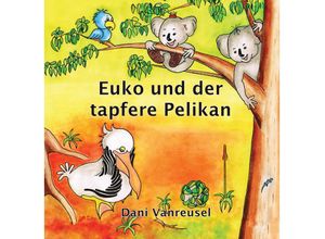 9783987600159 - Euko und der tapfere Pelikan - Dani Vanreusel Gebunden