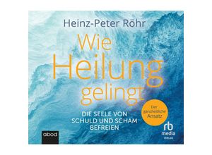 9783987852138 - Wie Heilung gelingt Audio-CD MP3 - Hans-Peter Röhr (Hörbuch)