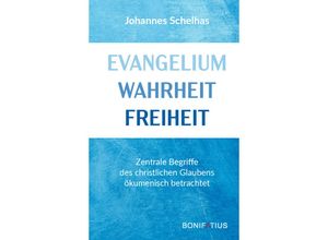 9783987900228 - Evangelium Wahrheit Freiheit - Johannes Schelhas Kartoniert (TB)