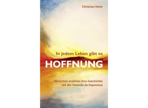 9783987900303 - In jedem Leben gibt es Hoffnung - Christian Heim Kartoniert (TB)