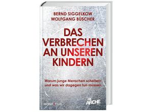 9783987900365 - Das Verbrechen an unseren Kindern - Bernd Siggelkow Wolfgang Büscher Gebunden