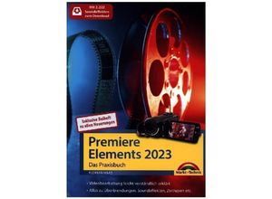 9783988100023 - Premiere Elements 2023   2024 - Das Praxisbuch zur Software - Florian Haas Kartoniert (TB)