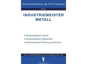 9783988350046 - Industriemeister Metall - Zusammenfassung der IHK-Prüfungen - Weiterbildung Leichtgemacht Kartoniert (TB)