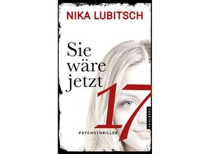 9783988450333 - Sie wäre jetzt 17 - Nika Lubitsch Kartoniert (TB)