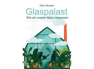 9783988860149 - Glaspalast - Kilian Mussler Kartoniert (TB)