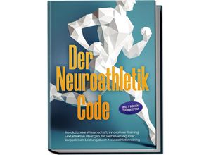 9783989100053 - Der Neuroathletik Code Revolutionäre Wissenschaft innovatives Training und effektive Übungen zur Verbesserung Ihrer körperlichen Leistung durch Neuroathletiktraining - Inkl 5 Wochen Trainingssplan - Lars Hommers Kartoniert (TB)