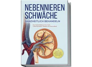 9783989100114 - Nebennierenschwäche ganzheitlich behandeln Das Selbsthilfebuch für mehr Lebensqualität Vitalität und Gesundheit - inkl Lifestyle-Check Stressmanagement und Ernährungsguide mit Rezepten - Andreas Neumann Taschenbuch