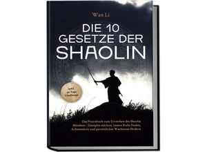 9783989100121 - Die 10 Gesetze der Shaolin Das Praxisbuch zum Erreichen des Shaolin Mindsets - Disziplin stärken innere Ruhe finden Achtsamkeit und persönliches Wachstum fördern - inkl 30 Tage Challenge - Wan Li Taschenbuch