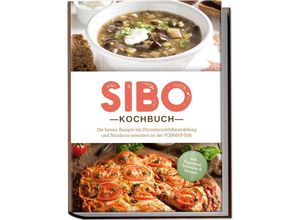 9783989100299 - SIBO Kochbuch Die besten Rezepte bei Dünndarmfehlbesiedelung und Reizdarm orientiert an der FODMAP-Diät - inkl Fingerfood Aufstriche & Desserts - Anna Kisch Taschenbuch