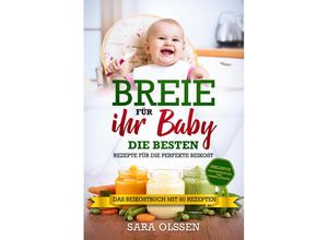 9783989101166 - Breie für Ihr Baby - Die besten Rezepte für die perfekte Beikost inklusive Ernährungsplan und Nährstoffliste Das Beikostbuch mit 80 Rezepten - Sara Olssen Taschenbuch