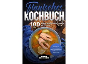 9783989101197 - Finnisches Kochbuch 100 leckere & traditionelle Rezepte aus Finnland - Gerichte mit Fisch und Fleisch vegan und vegetarisch süße Desserts und Spezialitäten - Simple Cookbooks Taschenbuch