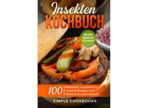 9783989101265 - Insekten Kochbuch 100 eiweißreiche vegetarische & vegane Rezepte vom Frühstück bis zum Dessert - Simple Cookbooks Taschenbuch