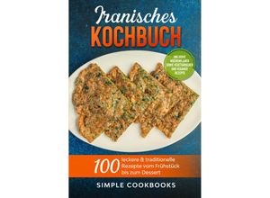 9783989101272 - Iranisches Kochbuch 100 leckere & traditionelle Rezepte vom Frühstück bis zum Dessert - Inklusive Wochenplaner sowie vegetarischer und veganer Rezepte - Simple Cookbooks Taschenbuch